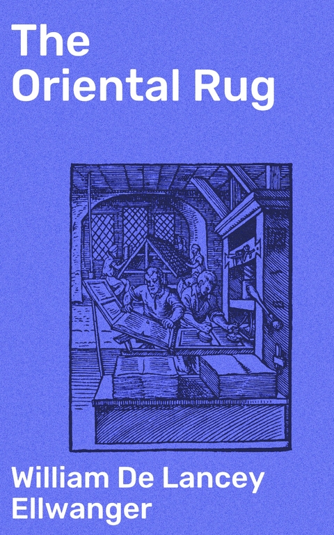 The Oriental Rug - William De Lancey Ellwanger