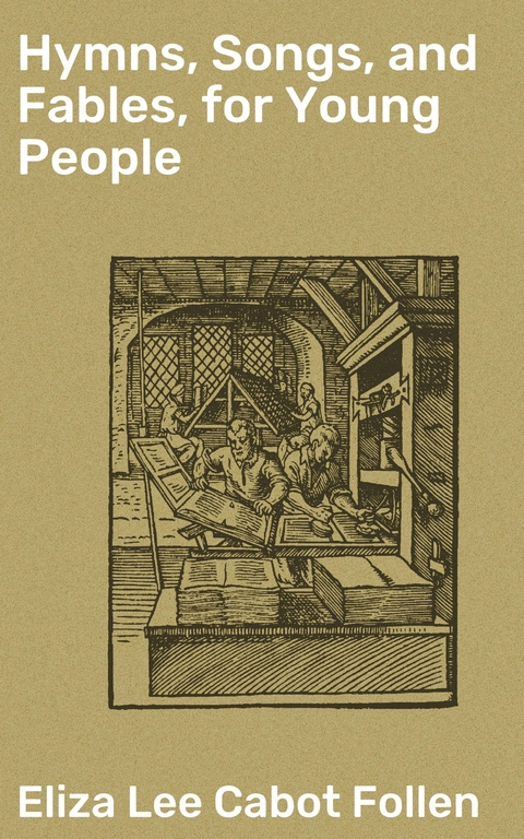 Hymns, Songs, and Fables, for Young People - Eliza Lee Cabot Follen