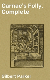 Carnac's Folly, Complete - Gilbert Parker