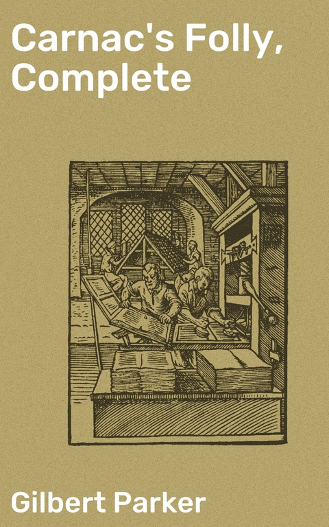 Carnac's Folly, Complete - Gilbert Parker