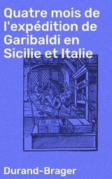 Quatre mois de l'exp&eacute;dition de Garibaldi en Sicilie et Italie -  Durand-Brager