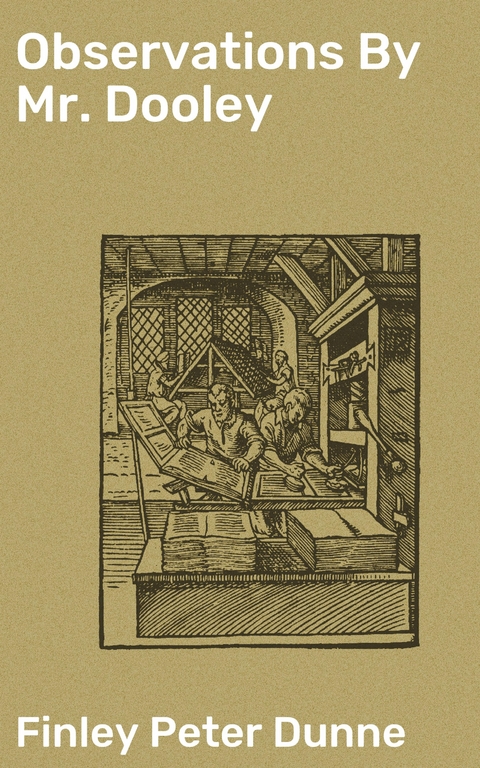 Observations By Mr. Dooley - Finley Peter Dunne