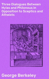 Three Dialogues Between Hylas and Philonous in Opposition to Sceptics and Atheists - George Berkeley