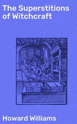 The Superstitions of Witchcraft - Howard Williams