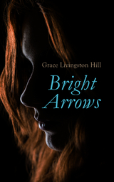 Bright Arrows - Grace Livingston Hill