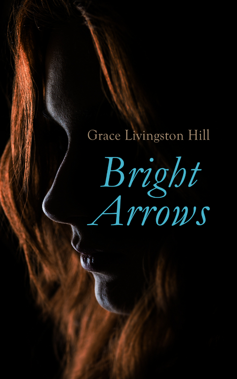 Bright Arrows - Grace Livingston Hill