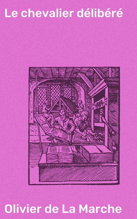 Le chevalier d&eacute;lib&eacute;r&eacute; - Olivier De La Marche