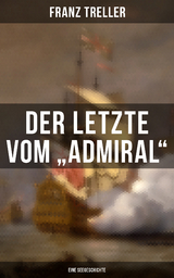 Der Letzte vom "Admiral" (Eine Seegeschichte) - Franz Treller