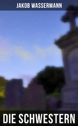 Die Schwestern - Jakob Wassermann