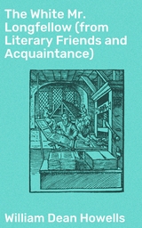 The White Mr. Longfellow (from Literary Friends and Acquaintance) - William Dean Howells