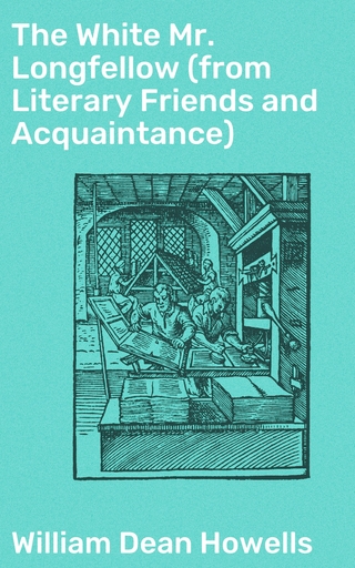 The White Mr. Longfellow (from Literary Friends and Acquaintance)