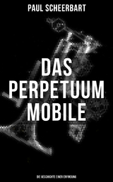 Das Perpetuum Mobile: Die Geschichte einer Erfindung - Paul Scheerbart