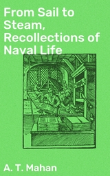 From Sail to Steam, Recollections of Naval Life - A. T. Mahan