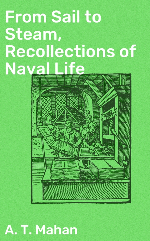 From Sail to Steam, Recollections of Naval Life - A. T. Mahan