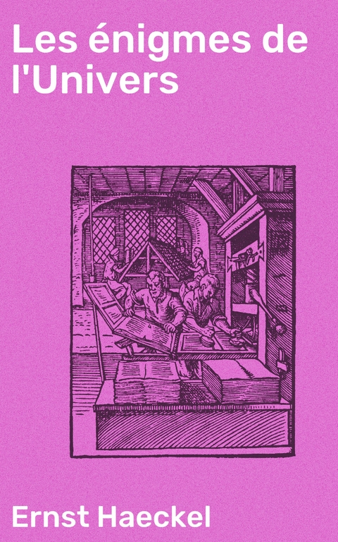 Les &eacute;nigmes de l'Univers - Ernst Haeckel