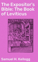 The Expositor's Bible: The Book of Leviticus - Samuel H. Kellogg
