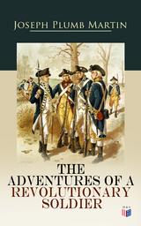 The Adventures of a Revolutionary Soldier - Joseph Plumb Martin