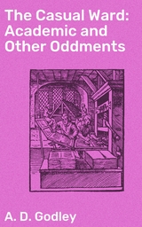 The Casual Ward: Academic and Other Oddments - A. D. Godley