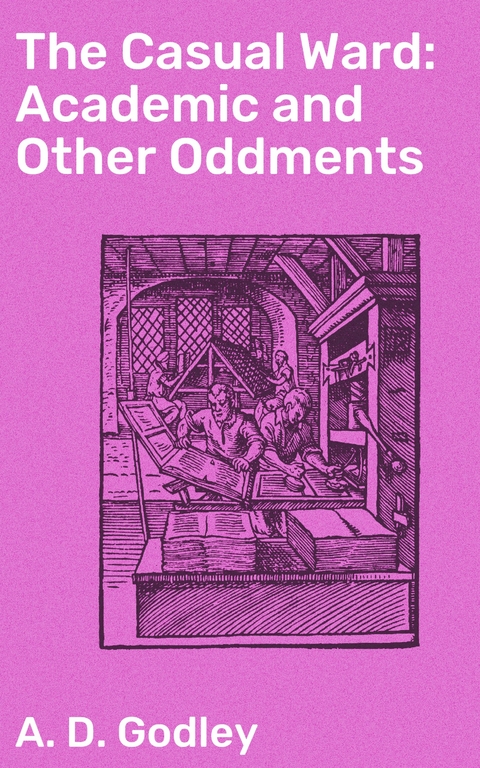 The Casual Ward: Academic and Other Oddments - A. D. Godley