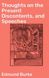 Thoughts on the Present Discontents, and Speeches - Edmund Burke