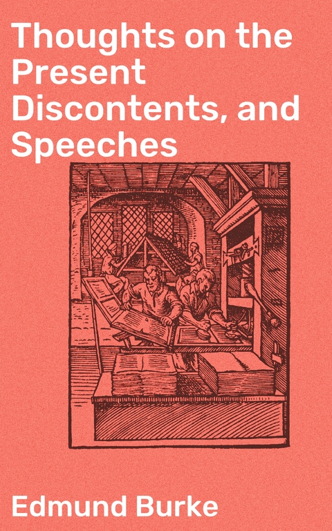 Thoughts on the Present Discontents, and Speeches - Edmund Burke