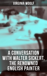 Virginia Woolf: A Conversation with Walter Sickert, the Renowned English Painter -  Virginia Woolf
