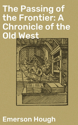 The Passing of the Frontier: A Chronicle of the Old West