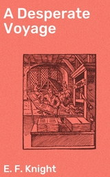 A Desperate Voyage - E. F. Knight