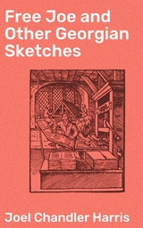Free Joe and Other Georgian Sketches - Joel Chandler Harris