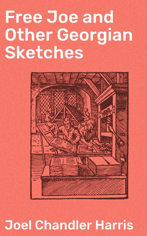 Free Joe and Other Georgian Sketches - Joel Chandler Harris