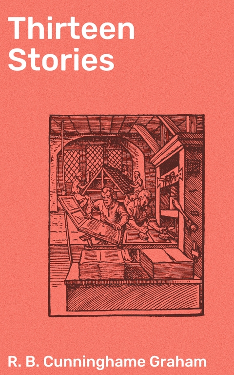 Thirteen Stories - R. B. Cunninghame Graham