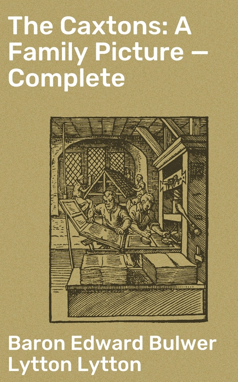 The Caxtons: A Family Picture &mdash; Complete - Edward Bulwer Lytton Lytton  Baron
