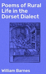 Poems of Rural Life in the Dorset Dialect - William Barnes