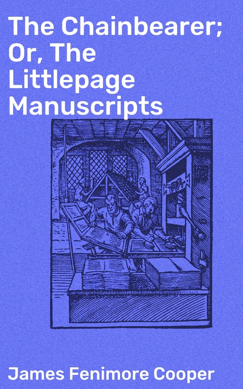 The Chainbearer; Or, The Littlepage Manuscripts - James Fenimore Cooper