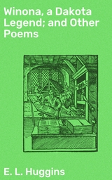 Winona, a Dakota Legend; and Other Poems - E. L. Huggins