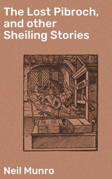 The Lost Pibroch, and other Sheiling Stories - Neil Munro