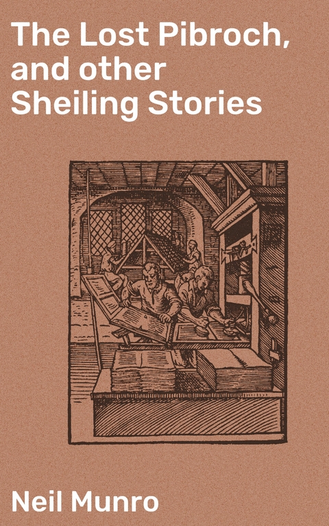 The Lost Pibroch, and other Sheiling Stories - Neil Munro