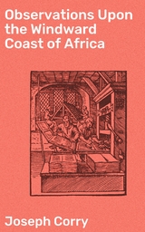 Observations Upon the Windward Coast of Africa - Joseph Corry