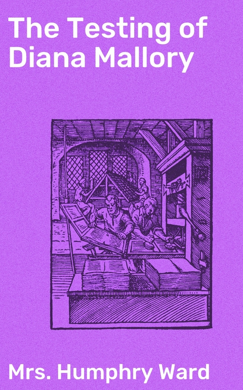 The Testing of Diana Mallory - Humphry Ward  Mrs.