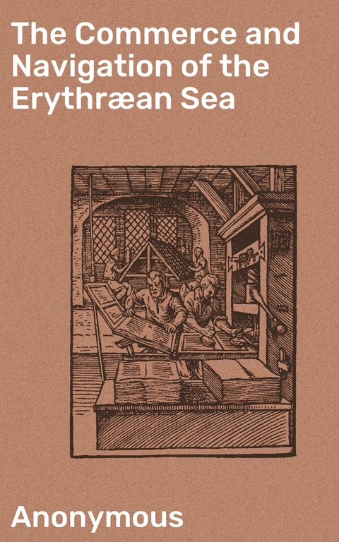 The Commerce and Navigation of the Erythr&aelig;an Sea -  Anonymous