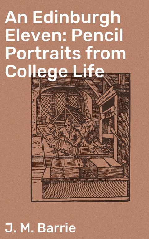An Edinburgh Eleven: Pencil Portraits from College Life - J. M. Barrie