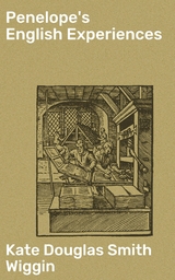 Penelope's English Experiences - Kate Douglas Smith Wiggin