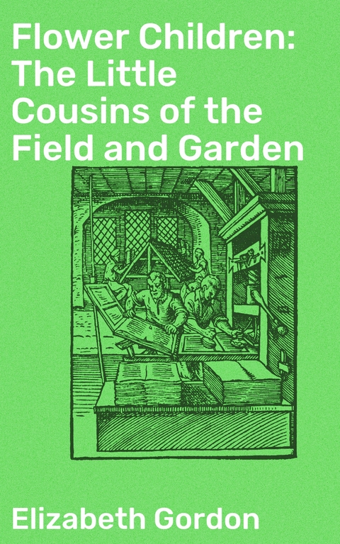 Flower Children: The Little Cousins of the Field and Garden - Elizabeth Gordon