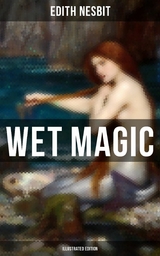 WET MAGIC (Illustrated Edition) -  Edith Nesbit