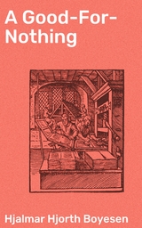 A Good-For-Nothing - Hjalmar Hjorth Boyesen