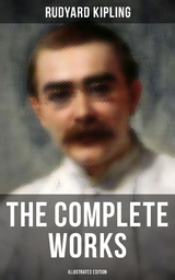 The Complete Works of Rudyard Kipling (Illustrated Edition) - Rudyard Kipling