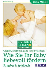 Greifen, Krabbeln, ganz sch&ouml;n wachsen: Wie Sie Ihr Baby liebevoll f&ouml;rdern - Kirsten Sonntag