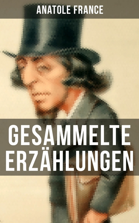 Gesammelte Erz&auml;hlungen von Anatole France -  Anatole France