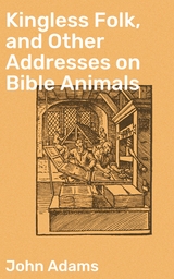 Kingless Folk, and Other Addresses on Bible Animals - John Adams