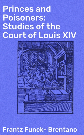 Princes and Poisoners: Studies of the Court of Louis XIV